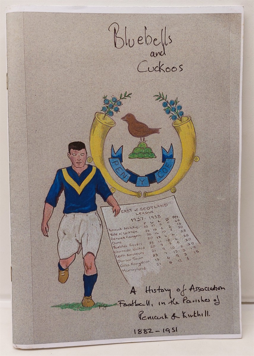 TOM O'ROURKE - Bluebells and Cuckoos - a History of Association Football in the Parishes of Penicuik and Kirkhill 1882-1951