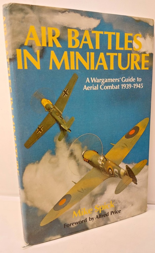 MIKE SPICK - Air Battles in Miniature A Wargamers' Guide to Aerial Combat 1939-1945