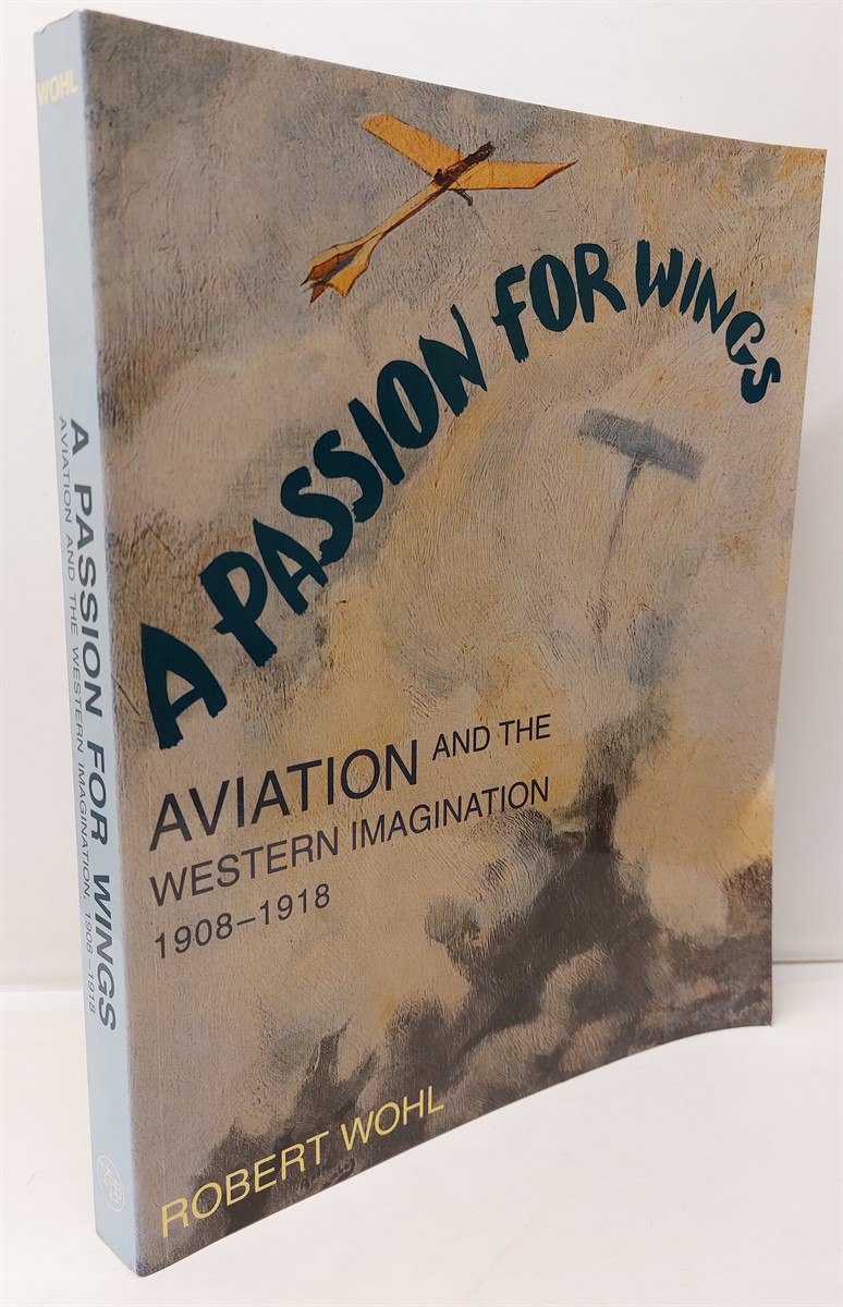 ROBERT WOHL - A Passion for Wings Aviation and the Western Imagination 1908-1918