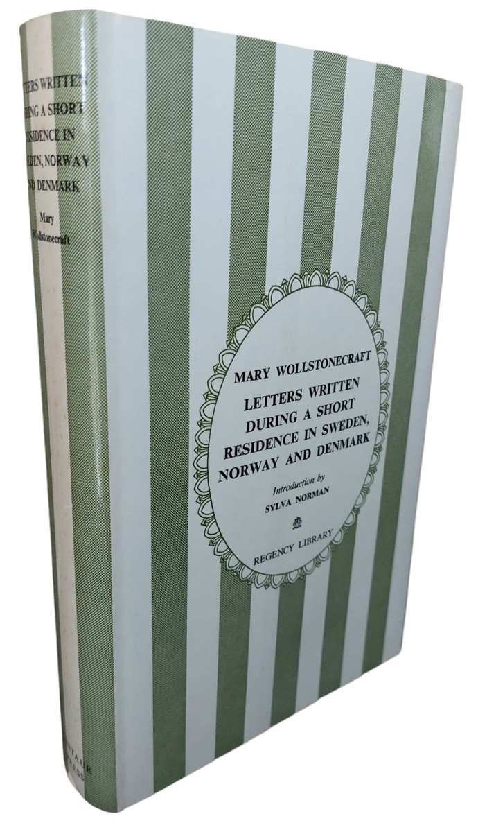 MARY WOLLSTONECRAFT - Letters Written During a Short Residence in Sweden, Norway and Denmark