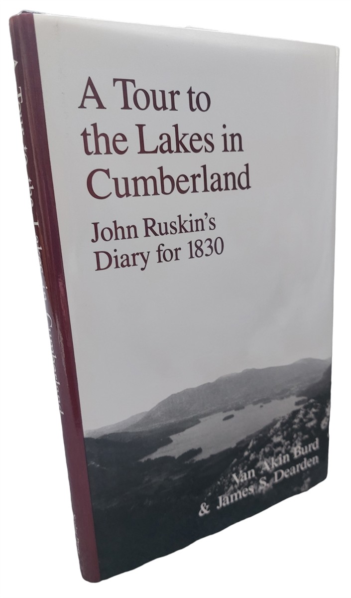 VAN AKIN BURD & JAMES S. DEARDEN - A Tour to the Lakes in Cumberland John Ruskin's Diary for 1830