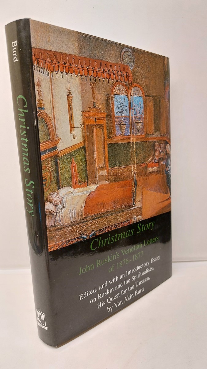 VAN AKIN BURD (EDITOR) - Christmas Story John Ruskin's Venetian Letters of 1876-1877