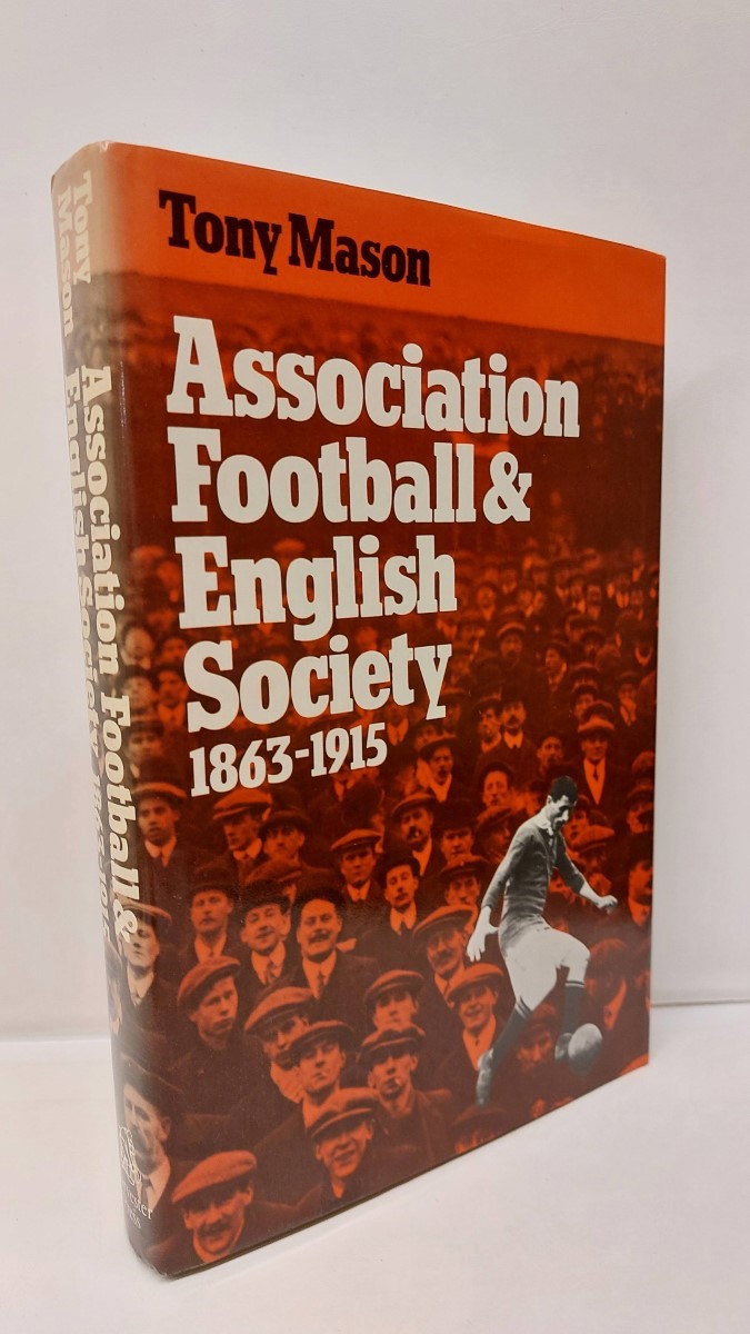 MASON, TONY - Association Football & English Society 1863-1915