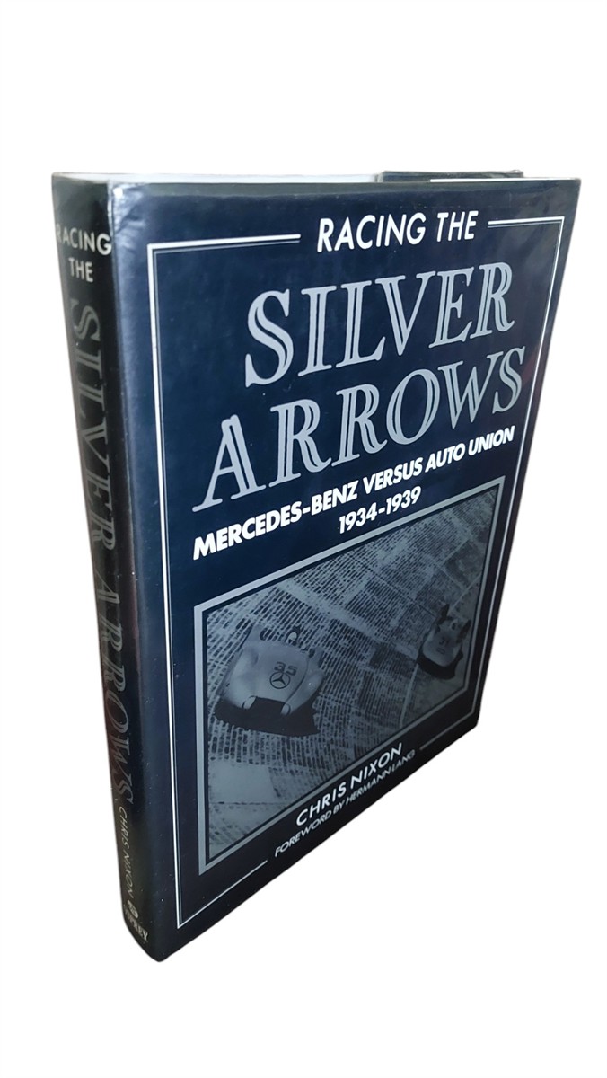 CHRIS NIXON - Racing the Silver Arrows Mercedes-Benz Versus Auto Union 1934-1939