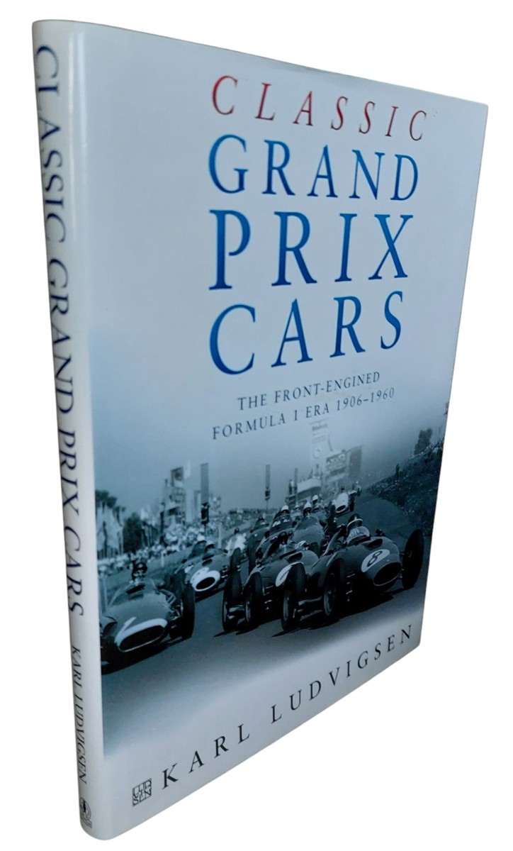 KARL LUDVIGSEN - Classic Grand Prix Cars The Front-Engined Formula 1 Era 1906-1960