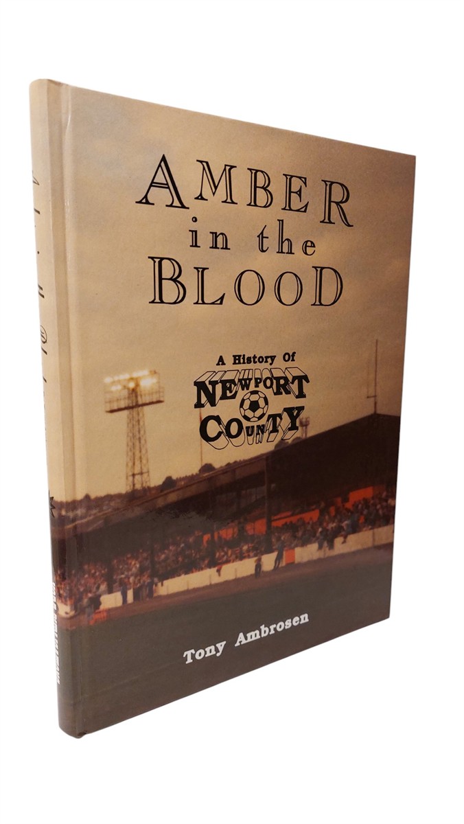 AMBROSEN, TONY - Amber in the Blood - History of Newport County