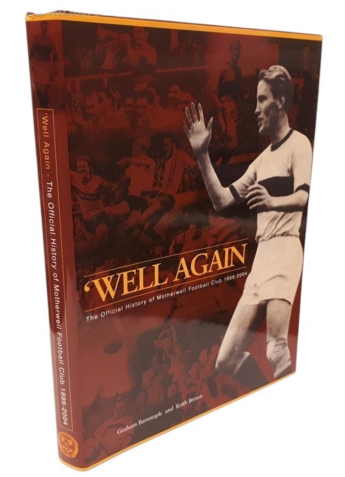 BARNSTAPLE, GRAHAM; BROWN, KEITH - 'Well Again: the Official History of Motherwell Football Club