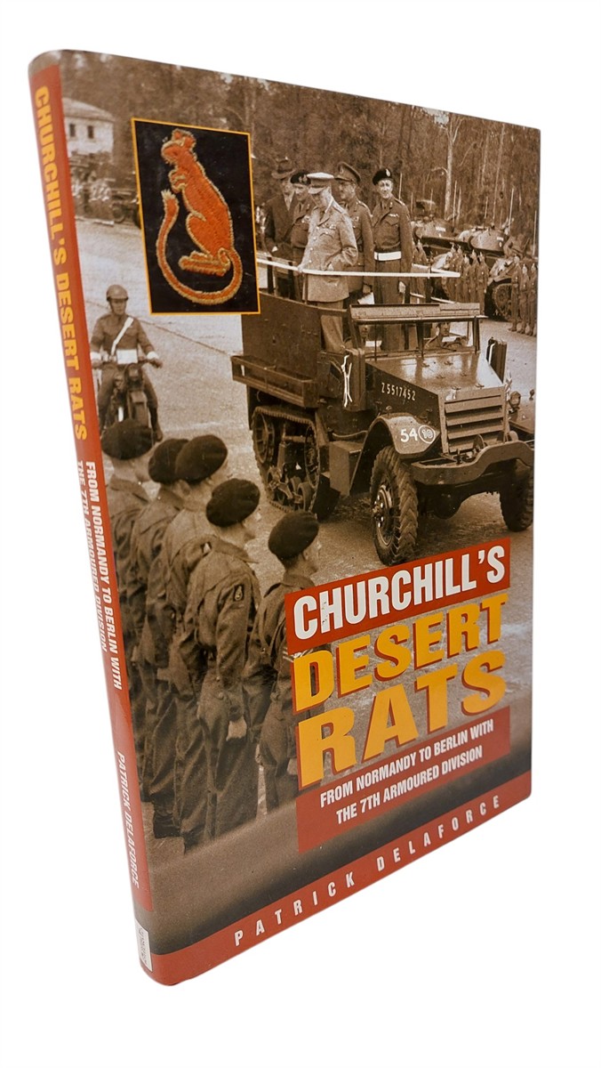 PATRICK DELAFORCE - Churchill's Desert Rats From Normandy to Berlin with the 7Th Armoured Division