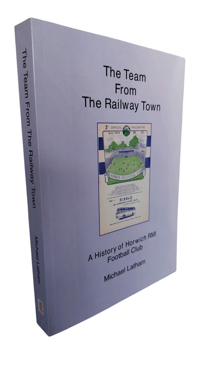 MICHAEL LATHAM - The Team from the Railway Town A History of Horwich RMI Football Club