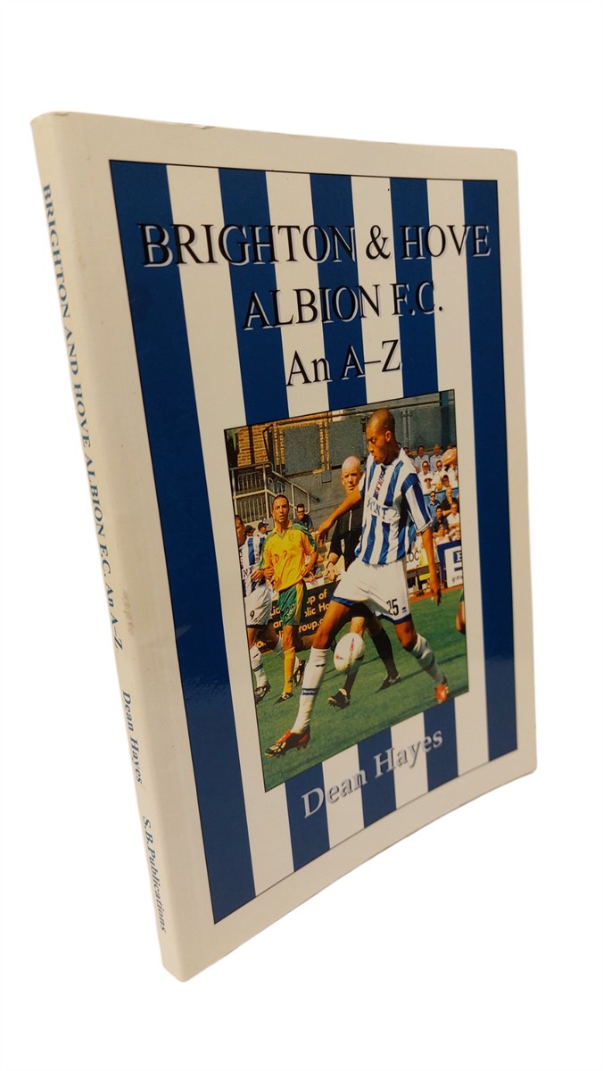 DEAN HAYES - Brighton and Hove Albion F. C.  An A-Z