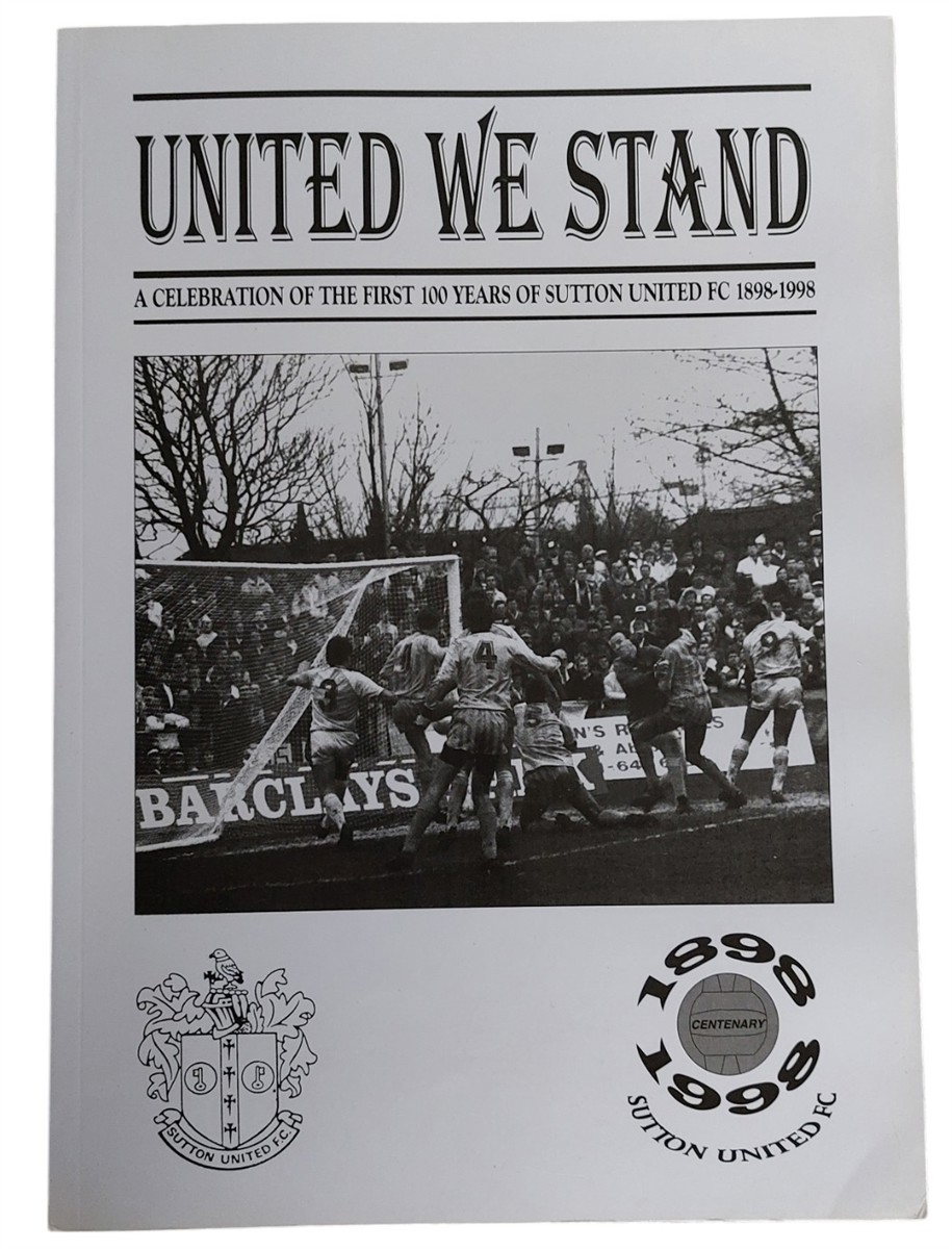 DAVE FAREBROTHER - United We Stand A Celebration of the First 100 Years of Sutton United FC 1898-1998