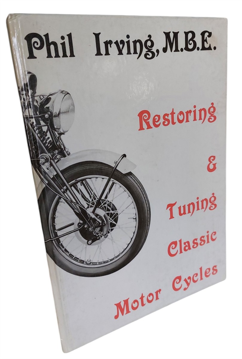 IRVING, PHIL - Restoring & Tuning Classic Motor Cycles