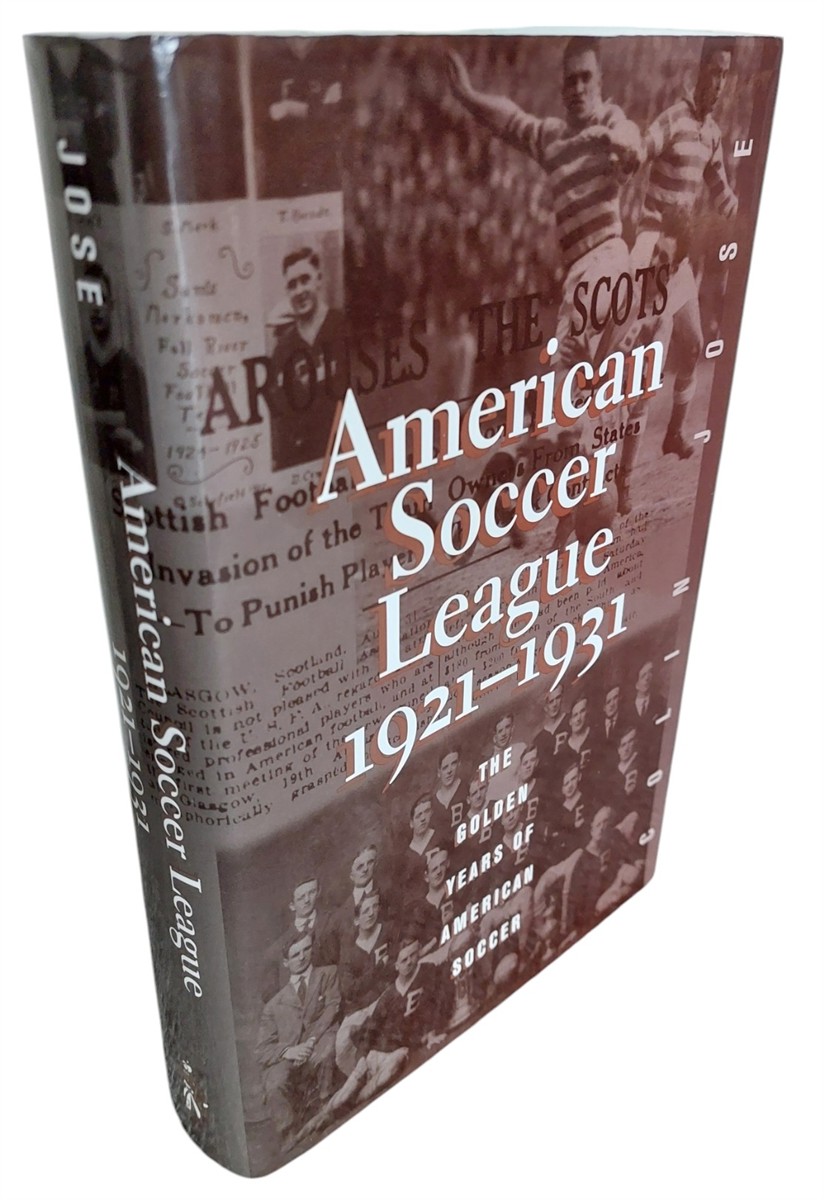 COLIN JOSE - The American Soccer League The Golden Years of American Soccer 1921-1931