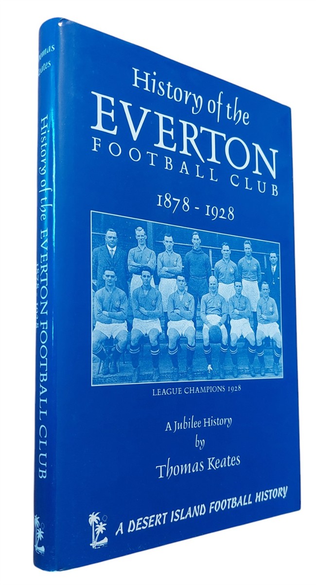 THOMAS KEATES - The History of the Everton Football Club, 1878-1928