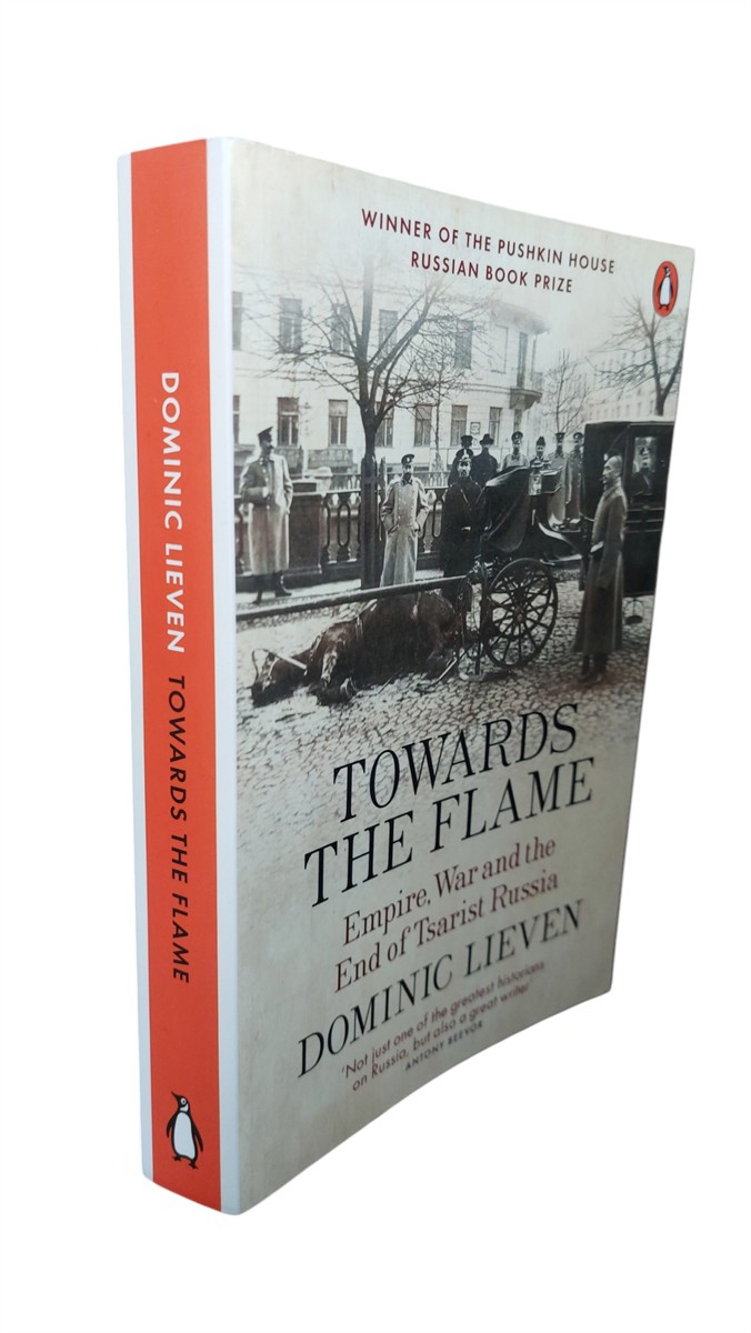 DOMINIC LIEVEN - Towards the Flame Empire, War and the End of Tsarist Russia