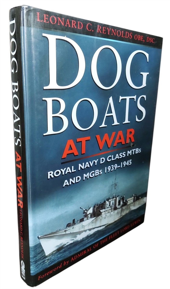 LEONARD C. REYNOLDS - Dog Boats At War Royal Navy D Class M T Bs and M G Bs 1939-1945