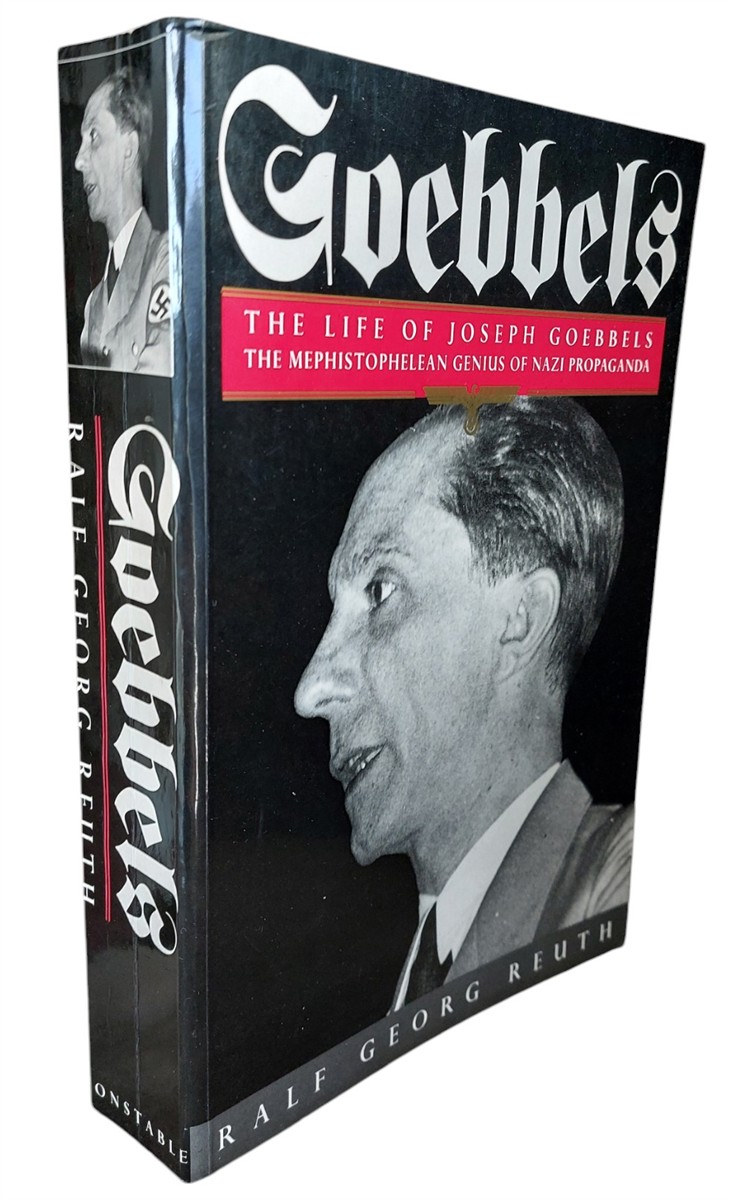 RALF GEORG REUTH - Goebbels The Life of Joseph Goebbels, the Mephistophelean Genius of Nazi Propaganda