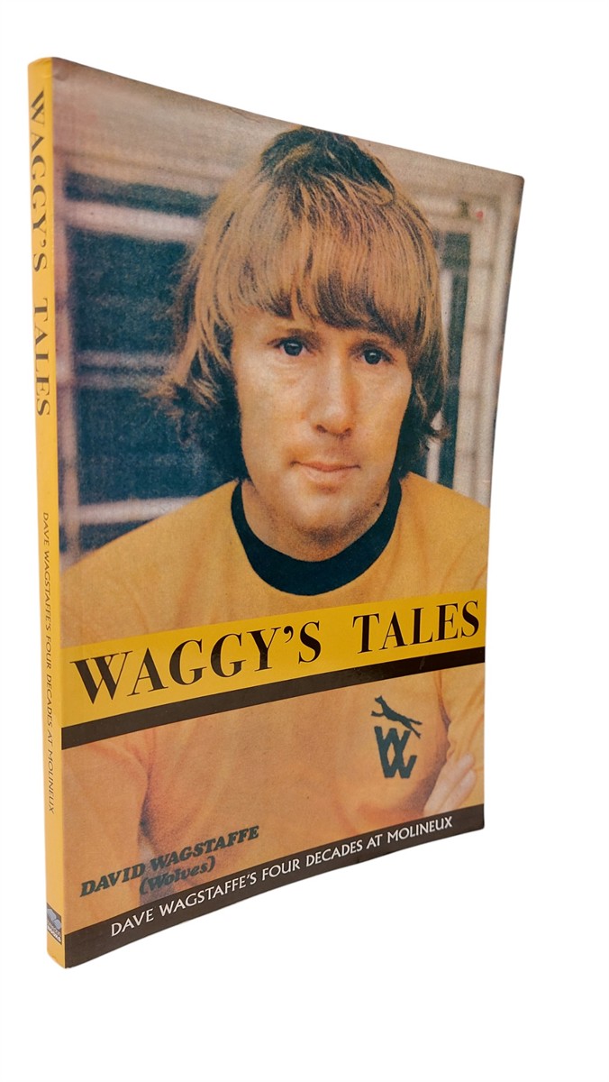 WAGSTAFFE, DAVE - Waggy's Tales: an Autobiography of Dave Wagstaffe