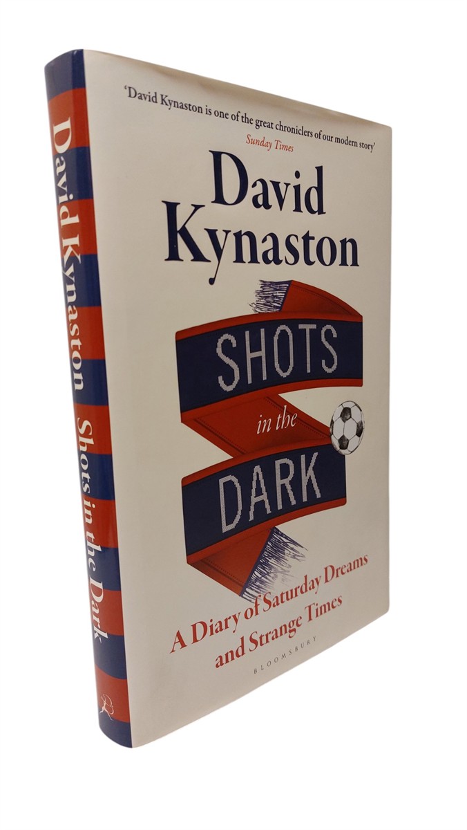 DAVID KYNASTON - Shots in the Dark A Diary of Saturday Dreams and Strange Times