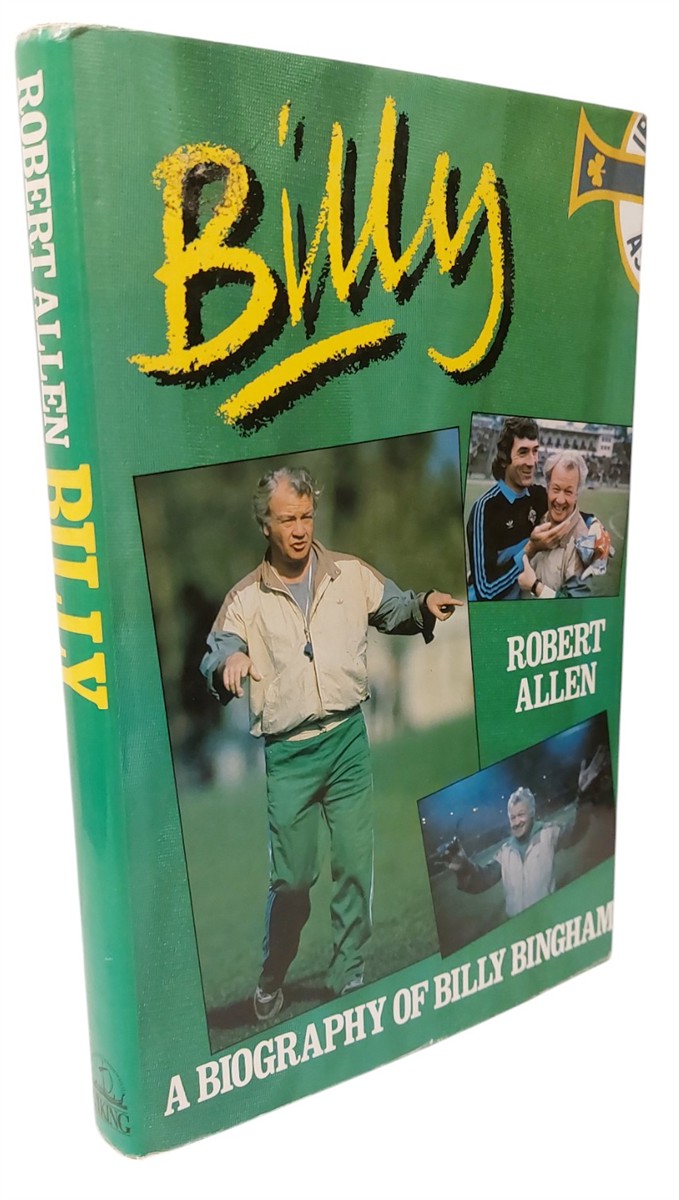 ROBERT ALLEN - Billy: a Biography of Billy Bingham