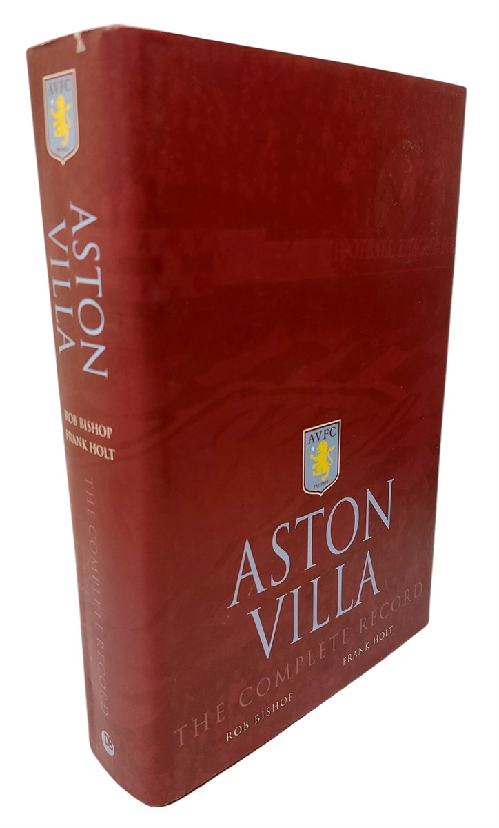 BISHOP, ROB & FRANK HOLT - Aston Villa  The Complete Record
