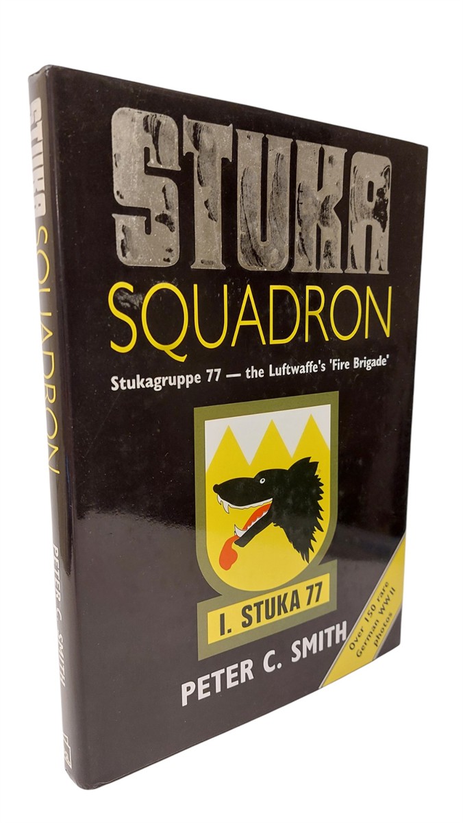 PETER C. SMITH - Stuka Squadron Stukagruppe '77 - the Luftwaffe's Fire Brigade