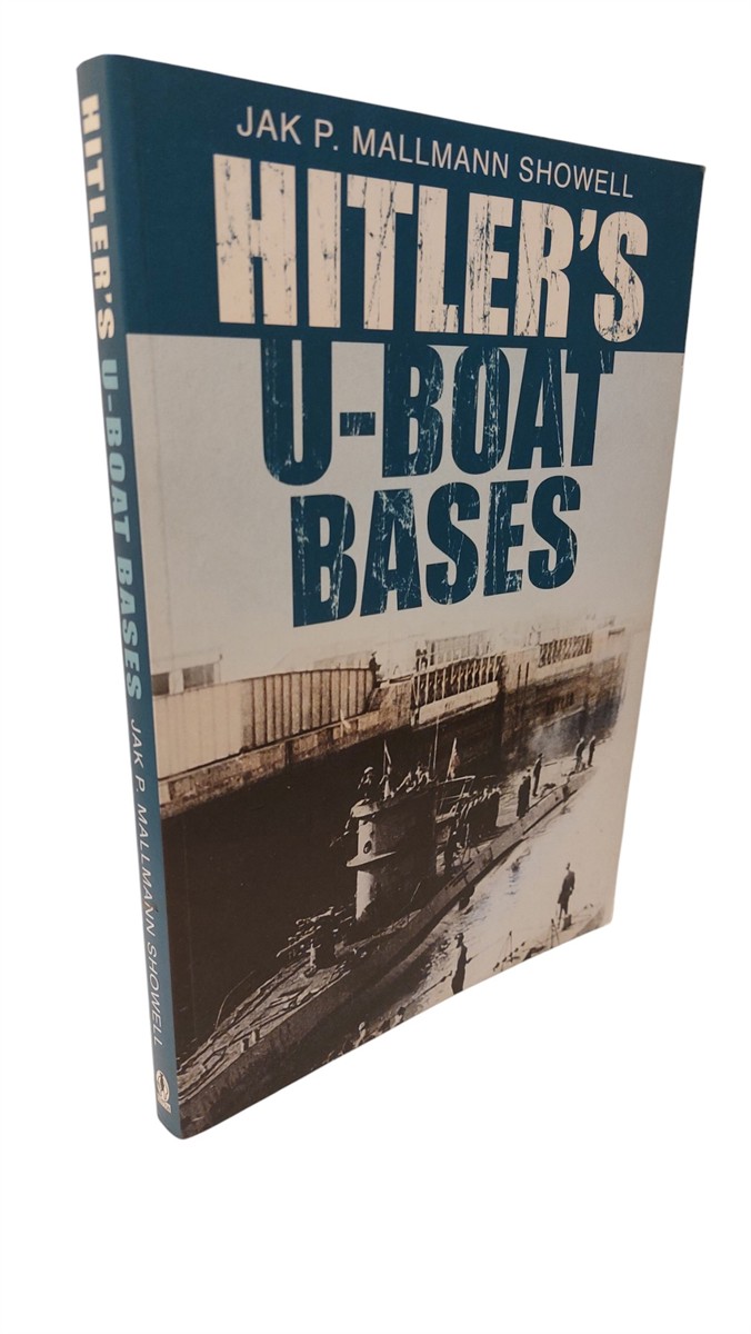 JAK P P MALLMANN SHOWELL - Hitler's U-Boat Bases