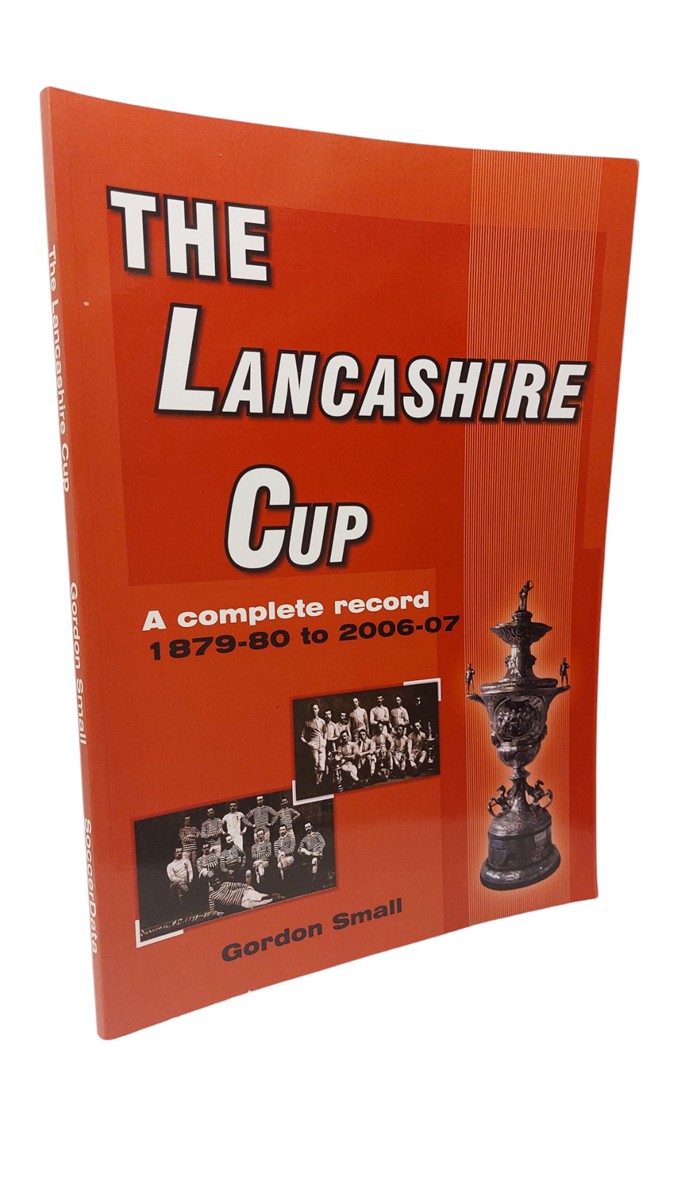 GORDON SMALL - The Lancashire Cup A Complete Record 1879-80 to 2006-07