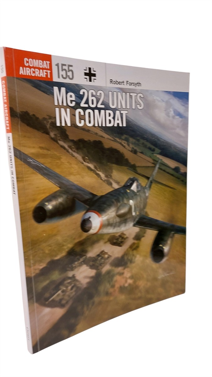 ROBERT FORSYTH AND JIM LAURIER AND GARETH HECTOR - Me 262 Units in Combat 155