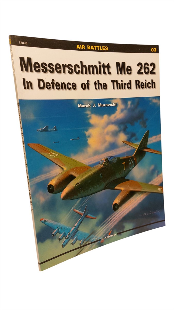 MAREK J. MURAWSKI - Messerschmitt Me 262 In Defence of the Third Reich