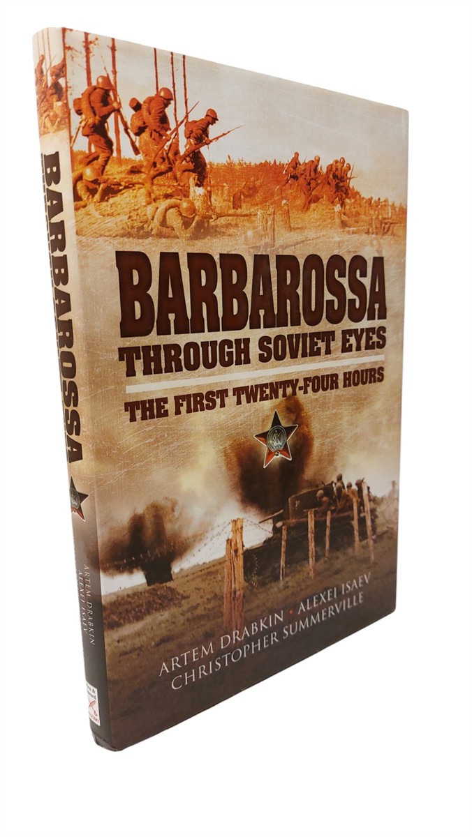 ARTEM DRABKIN AND ALEXEI ISAEV AND CHRISTOPHER SUMMERVILLE - Barbarossa through Soviet Eyes The First Twenty-Four Hours