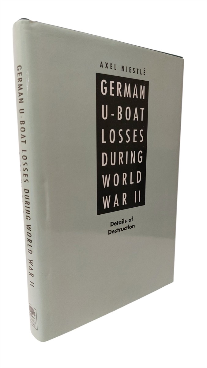 AXEL NIESTLE - German U-Boat Losses During World War II Details of Destruction
