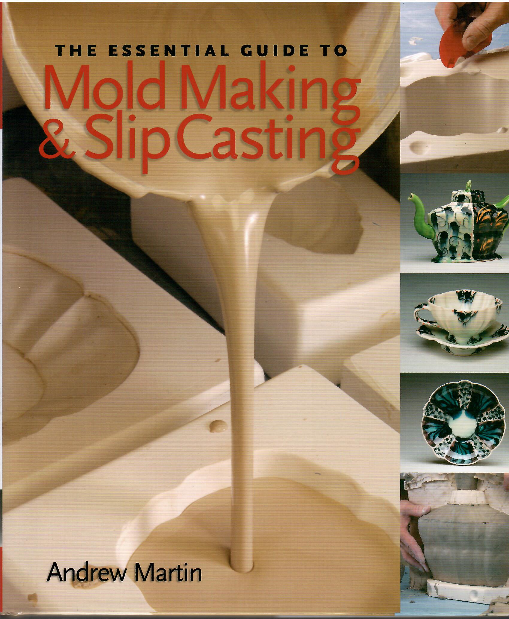 THE ESSENTIAL GUIDE TO MOLD MAKING & SLIP CASTING