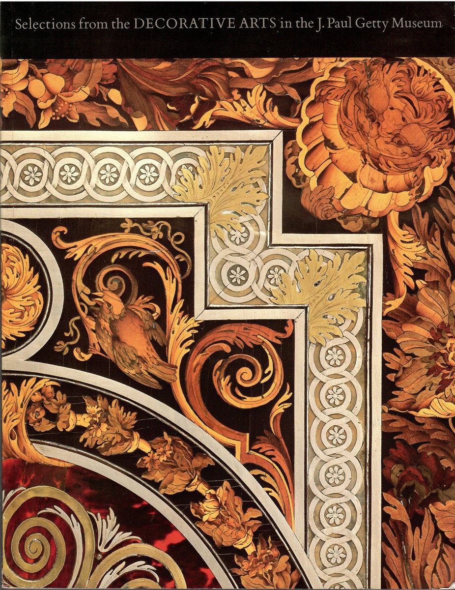 SELECTIONS FROM THE DECORATIVE ARTS IN THE J. PAUL GETTY MUSEUM