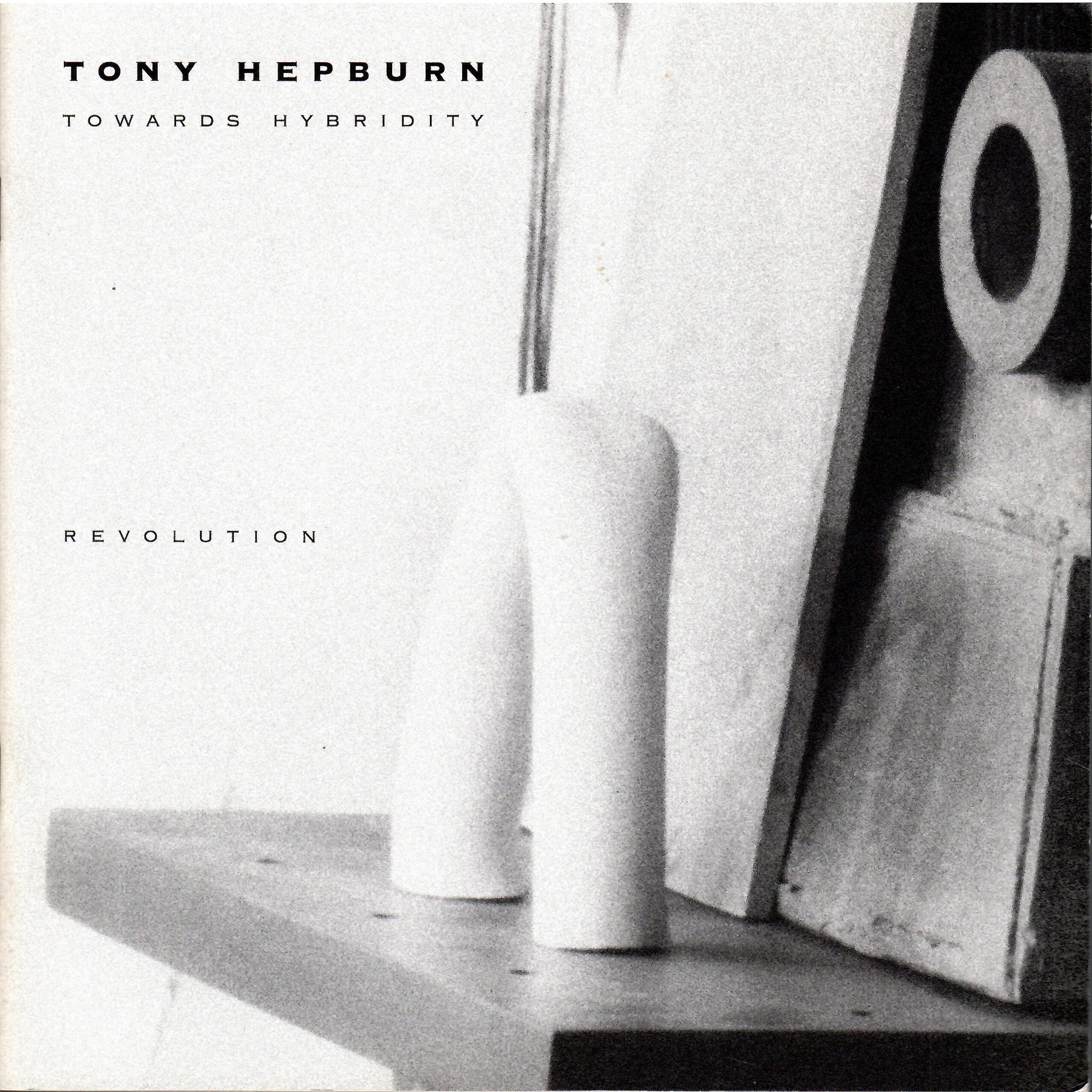 8 March - 19 April, 1997; TONY HEPBURN TOWARDS HYBRIDITY