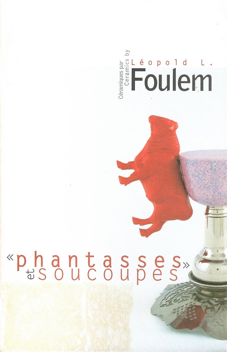 Ceramics By Leopold L. Foulem; PHANTASSES ET SOUCOUPES: