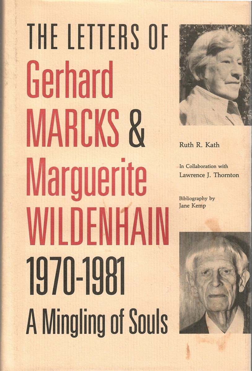 A Mingling of Souls; THE LETTERS OF GERHARD MARCKS & MARGUERITE WILDENHAIN 1970-1981