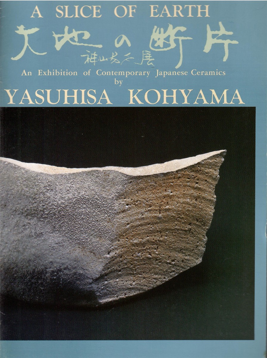 An Exhibition of Contemporary Japanese Ceramics; A SLICE OF EARTH BY YASUHISA KOHYAMA