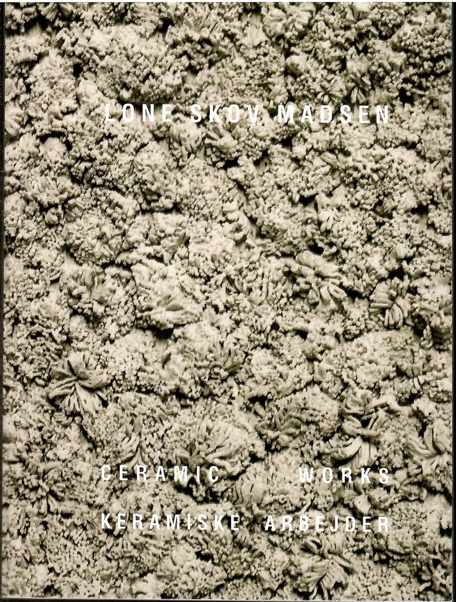 Ceramic Works - Keramiske Arbejder; LONE SKOV MADSEN