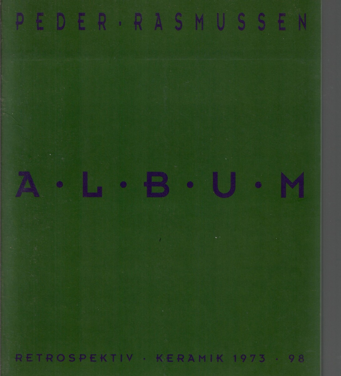 PEDER RASMUSSEN - A.L.B.U,M; Retrospectiv Keramik 1973 - 1998