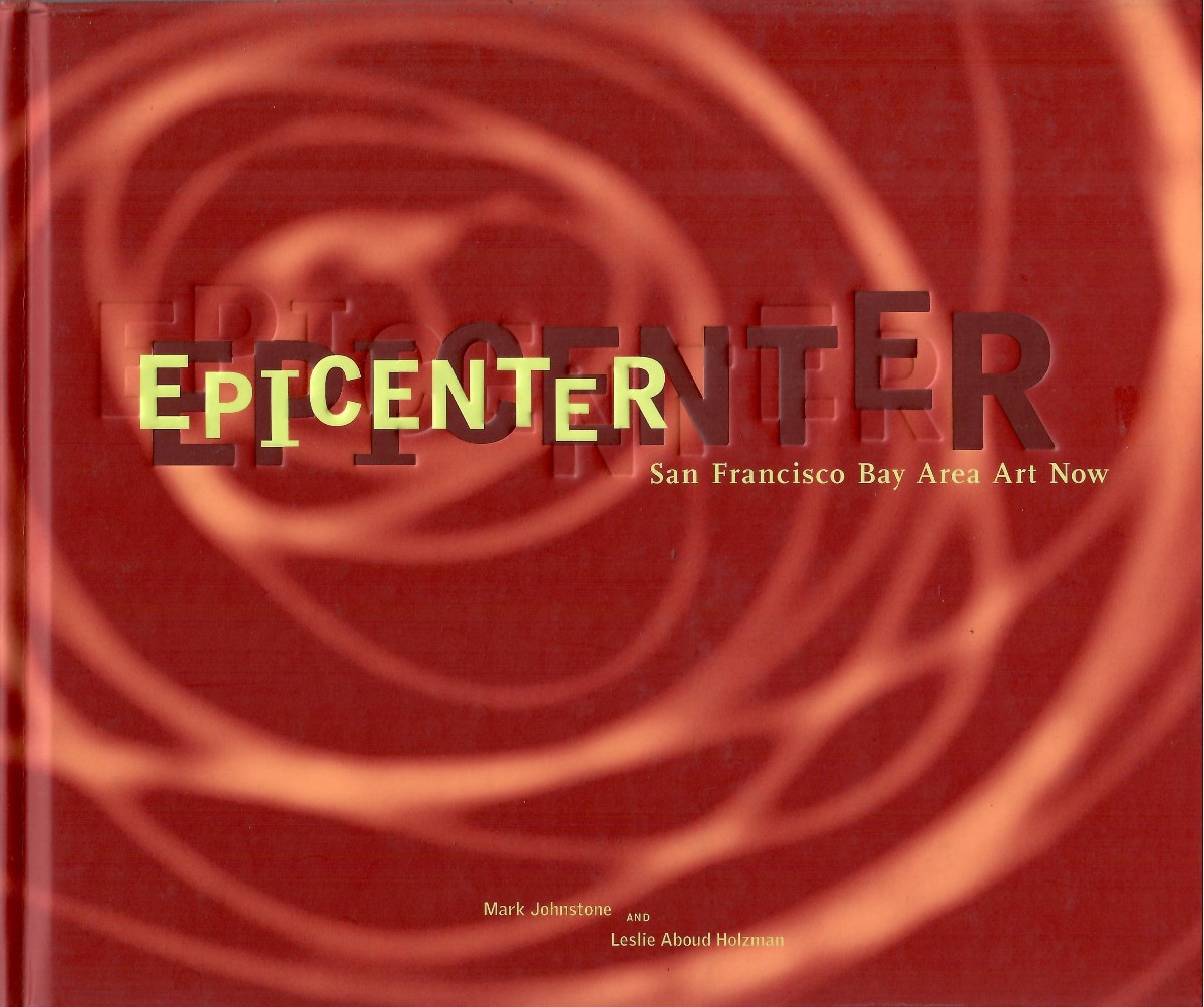 EPICENTER; San Francisco Bay Area Art Now