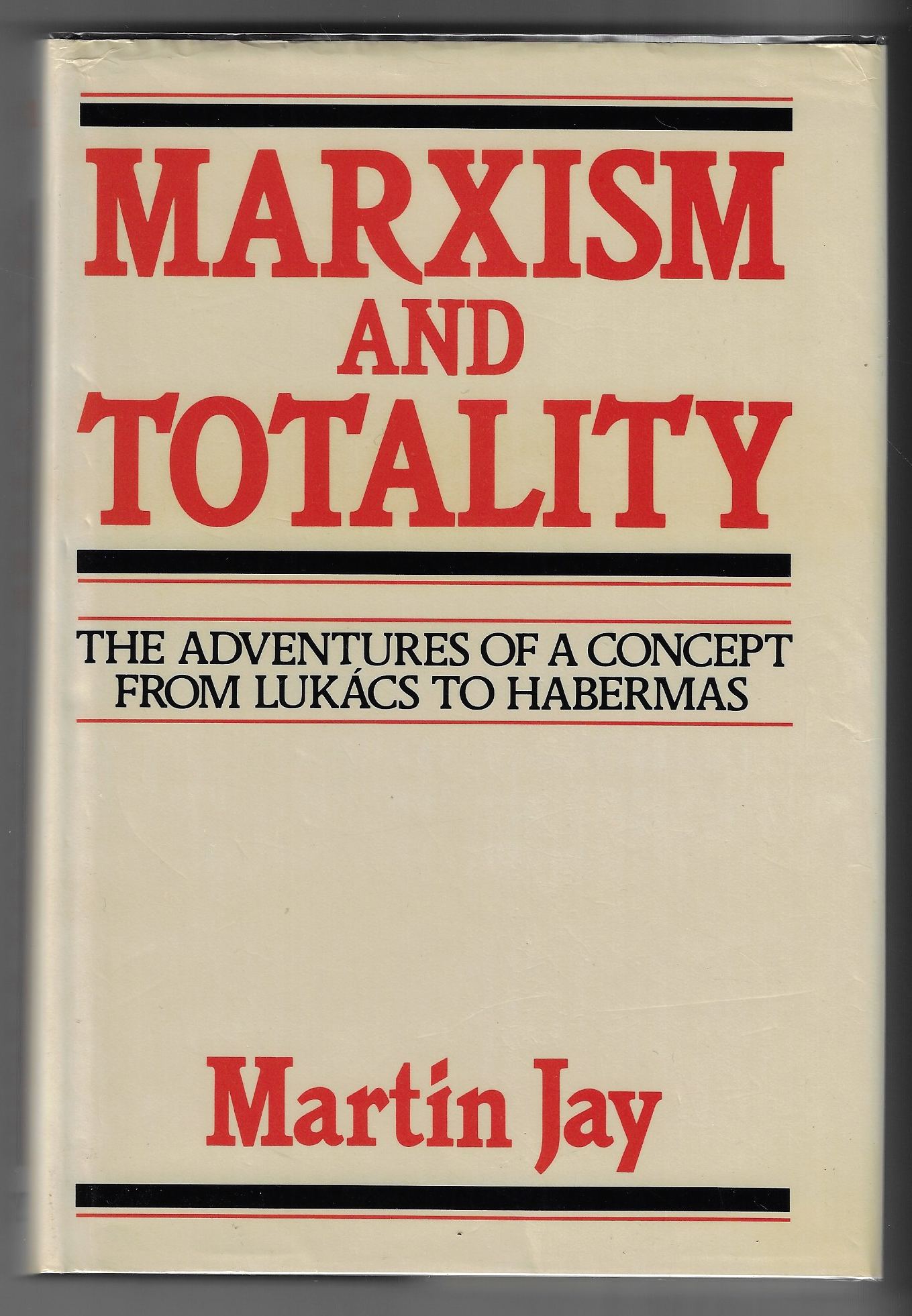 Marxism and Totality The Adventures of a Concept from Lukacs to Habermas
