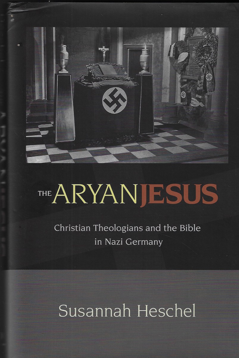 The Aryan Jesus Christian Theologians and the Bible in Nazi Germany