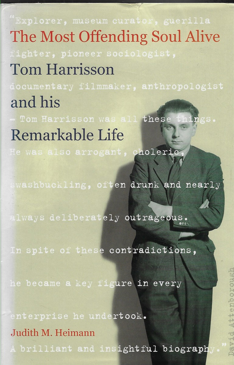 The Most Offending Soul Alive Tom Harrisson and His Remarkable Life