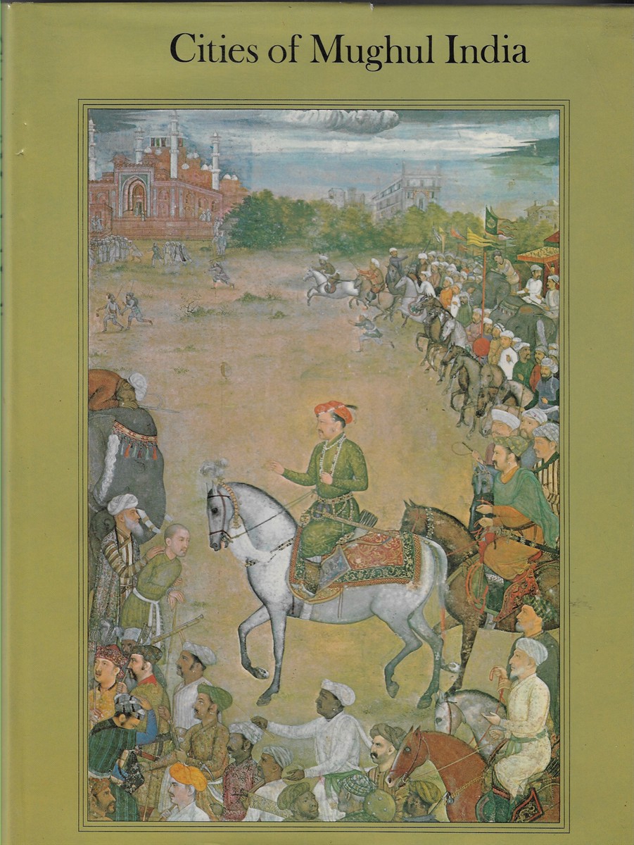 Cities of Mughul India Delhi Agra and Fatehpur Sikri