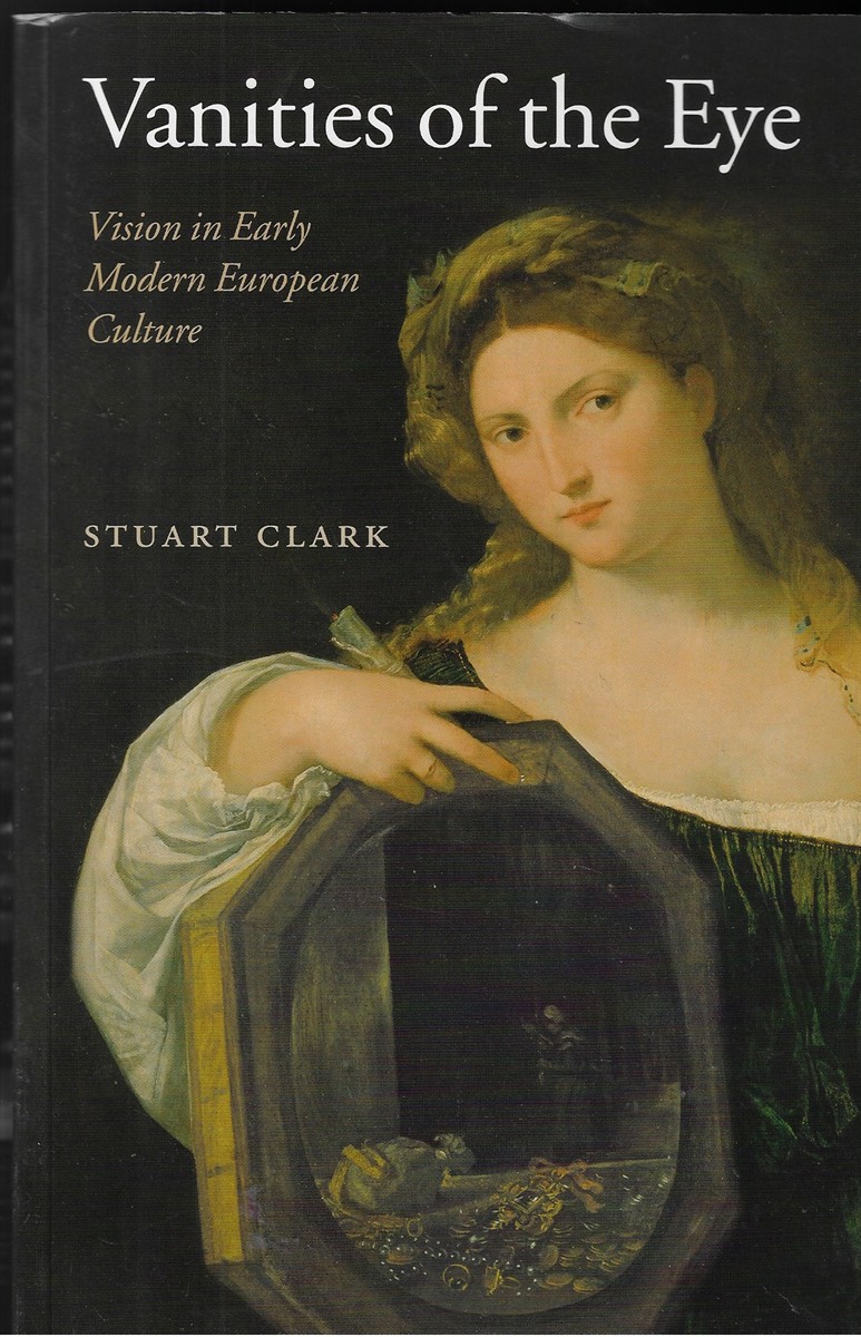 Vanities of the Eye Vision in Early Modern European Culture