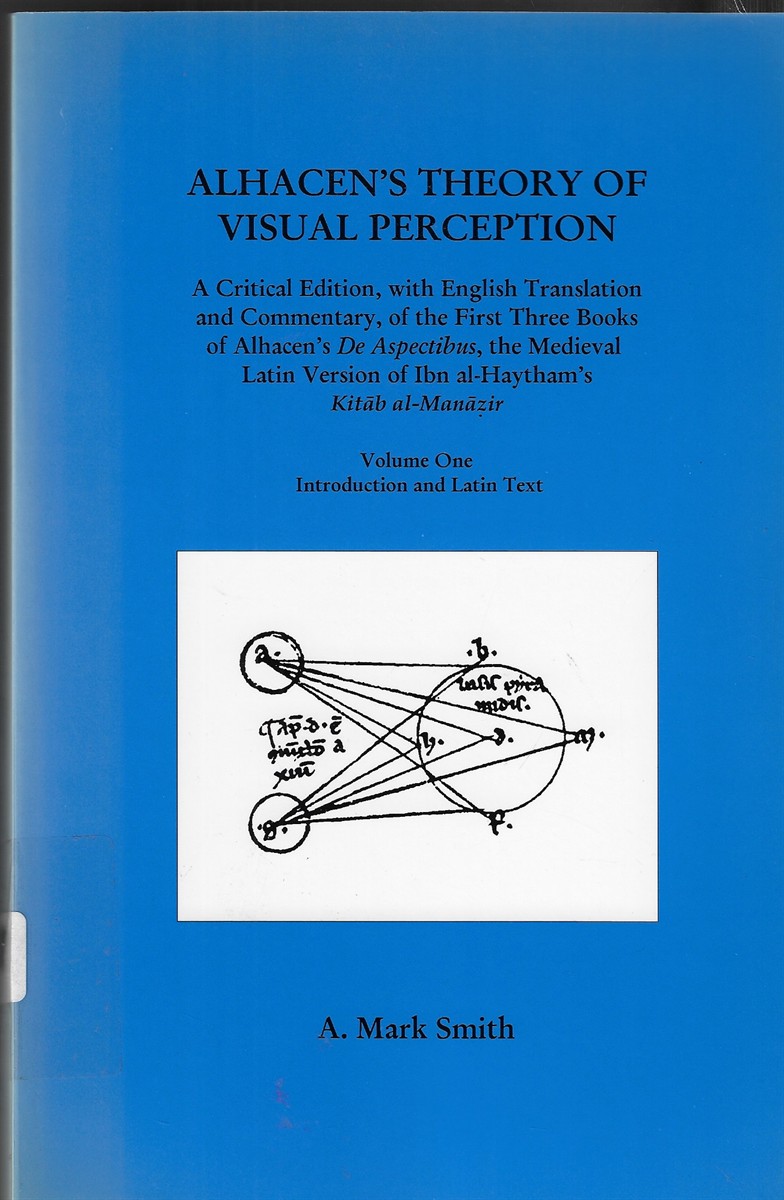 Alhacen's Theory of Visual Perception [Complete in 2 Volumes] A Critical Edition, with English Translation and Commentary, of the First Three Books of Alhacen's De Aspectibus, the Medieval Latin Version of Ibn al-Haytham's Kitab al-Manazir
