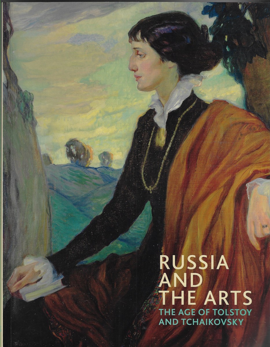 Russia and the Arts The Age of Tolstoy and Tchaikovsky