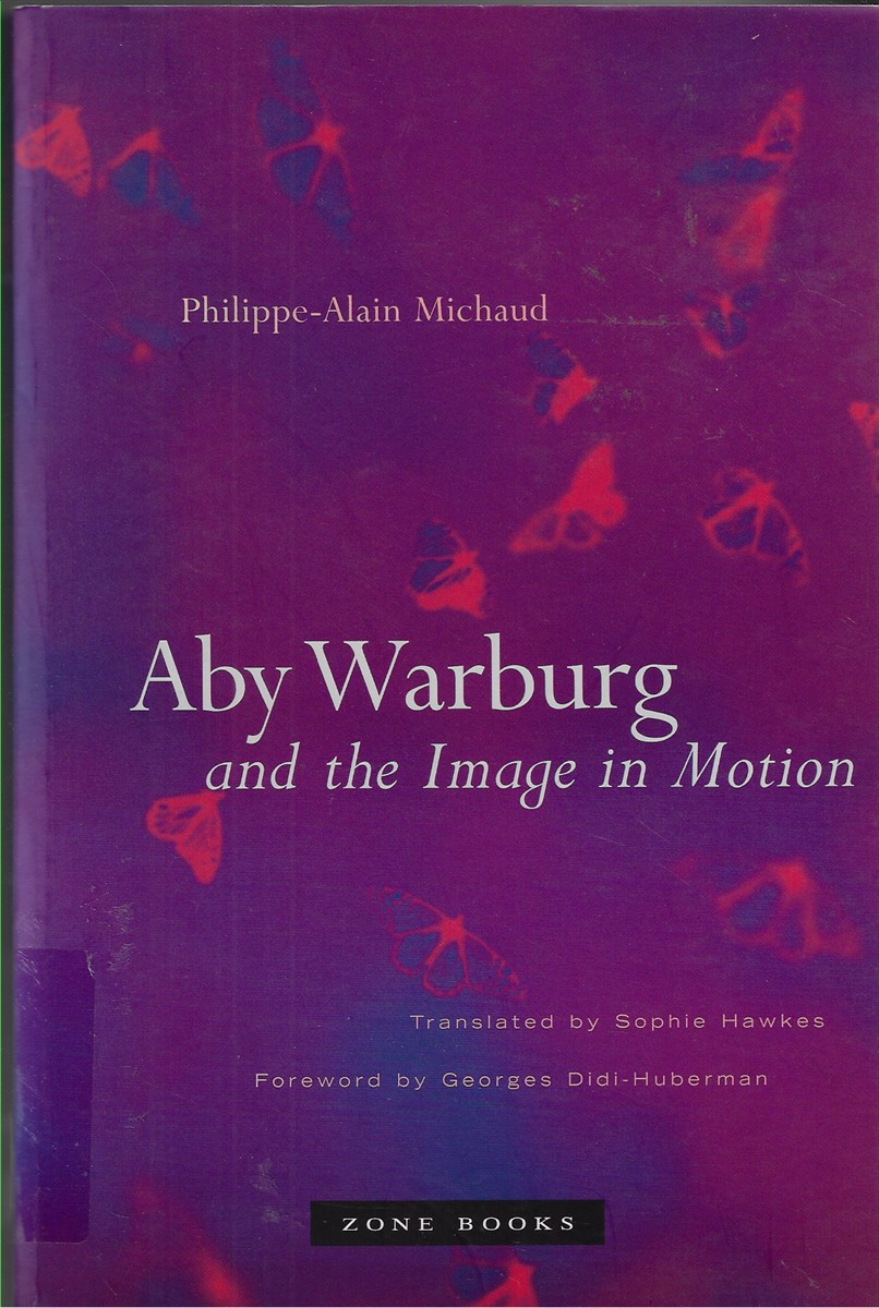 Aby Warburg and the Image in Motion Translated From French