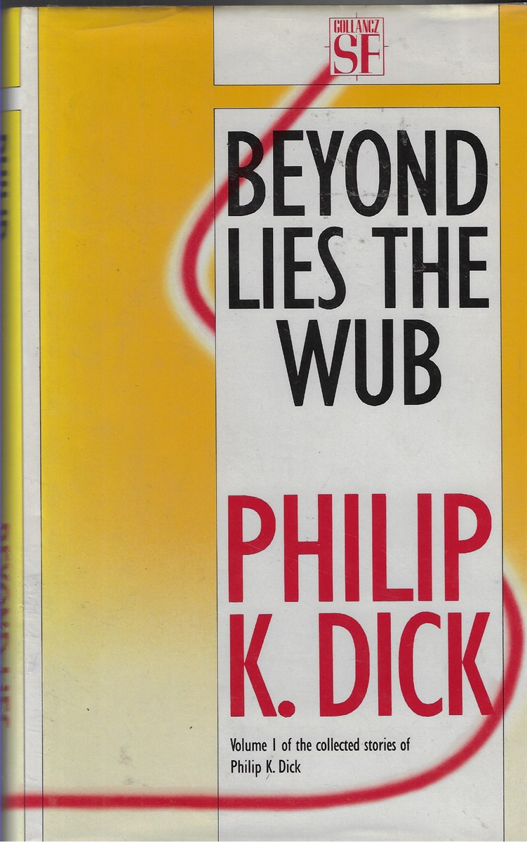 Beyond Lies the Wub Volume I of the Collected Stories of Philip K. Dick